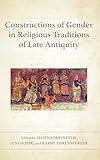 Constructions of Gender in Religious Traditions of Late Antiquity