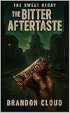 The Bitter Aftertaste (The Sweet Decay Book 1)
