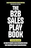The B2B Sales Playbook: A Tactical Guide on How to Create a Sales Operating System That Creates a Flood of Qualified Deals
