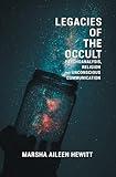 Legacies of the Occult: Psychoanalysis, Religion, and Unconscious Communication