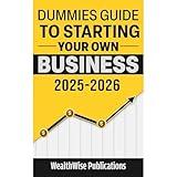 Dummies Guide to Starting Your Own Business: Your Definitive Guide to Launching a Successful Business Quickly and Efficiently — Gain an Edge