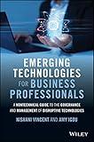 Emerging Technologies for Business Professionals: A Nontechnical Guide to the Governance and Management of Disruptive Technologies