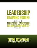 Leadership Training Course: Effective Leadership For small group ministry (The Vine International Basic Courses Book 2)