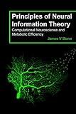 Principles of Neural Information Theory: Computational Neuroscience and Metabolic Efficiency (Tutorial Introductions)