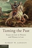 Taming the Past (Studies in Legal History)