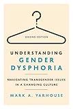 Understanding Gender Dysphoria: Navigating Transgender Issues in a Changing Culture (Christian Association for Psychological Studies Books)