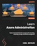 Learn Azure Administration: Explore cloud administration concepts with networking, computing, storage, and identity management