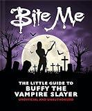 Bite Me: The Little Guide to Buffy the Vampire Slayer