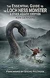 The Essential Guide to the Loch Ness Monster & Other Aquatic Cryptids (The Essential Guide to... Book 2)