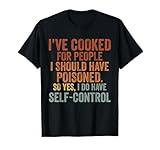 I've Cooked For People I Should Have Poisoned T-Shirt