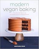 Modern Vegan Baking: The Ultimate Resource for Sweet & Savory Baked Goods