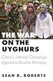 The War on the Uyghurs: China's Internal Campaign against a Muslim Minority (Princeton Studies in Muslim Politics)
