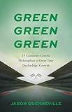 Green Green Green: 19 Customer-Centric Philosophies to Drive Your Dealerships' Growth