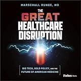 The Great Healthcare Disruption: Big Tech, Bold Policy, and the Future of American Medicine