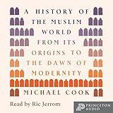 A History of the Muslim World: From Its Origins to the Dawn of Modernity