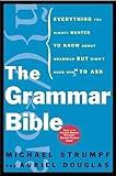 The Grammar Bible: Everything You Always Wanted to Know About Grammar but Didn't Know Whom to Ask