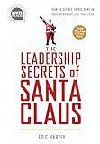 Leadership Secrets of Santa Claus: How to Get Big Things Done in YOUR "Workshop"...All Year Long (Gift for Boss or Corporate Gift for Employees) (Ignite Reads)
