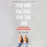You Are the Girl for the Job: Daring to Believe the God Who Calls You