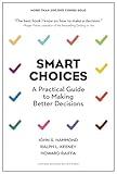 Smart Choices: A Practical Guide to Making Better Decisions