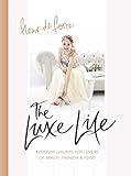 The Luxe Life: Everyday Luxuries for Lovers of Beauty, Fashion & Food