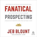 Fanatical Prospecting: The Ultimate Guide to Opening Sales Conversations and Filling the Pipeline by Leveraging Social Selling, Telephone, Email and Cold Calling