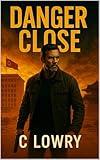 Danger Close - an action adventure thriller (The Declassified Series)