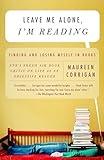 Leave Me Alone, I'm Reading: Finding and Losing Myself in Books