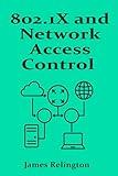 802.1X and Network Access Control (NAC): Port-Based Authentication and Access Policies
