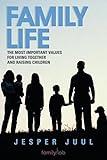 Family Life: The Most Important Values for Living Together and Raising Children