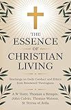 The Essence of Christian Living: Teachings on Daily Conduct and Ethics from Renowned Theologians