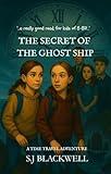 The Secret of the Ghost Ship (A Time Travel Adventure): The Totleigh Chronicles Book 3 (The Totleigh Time Travel Mysteries)