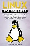 Linux for Beginners: A Practical and Comprehensive Guide to Learn Linux Operating System and Master Linux Command Line. Contains Self-Evaluation Tests to Verify Your Learning Level
