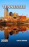 Tennessee Travel Guide 2025: Great Smoky Mountains National Park, Graceland in Memphis, Laurel Falls Trail,Music and Cultural Tours,Historical Sites Exploration. (Best Travel Guides 2025)