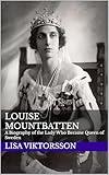 Louise Mountbatten: A Biography of the Lady Who Became Queen of Sweden