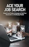 Ace Your Job Search: Using AI and Modern Strategies to Find Your Dream Job in a Challenging Market