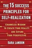 The 15 Success Principles for Self-Realization: Channeled Wisdom to Create Your Reality and Expand Your Perspective