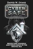 Cyber Safe: Protecting Yourself and Your Family in the Digital Age (Cyber Shield: Protecting Your Digital World)