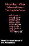 Raised by a Killer: Extreme Horror The Complete Series