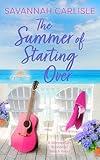 The Summer of Starting Over: A Wonderfully Romantic Beach Read (Big Dune Island Book 1)