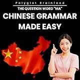 Chinese Grammar Made Easy: The Question Word "Ma"