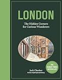 London: The Hidden Corners For Curious Wanderers: The Sunday Times Bestseller