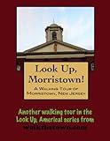 A Walking Tour of Morristown, New Jersey (Look Up, America! Series)