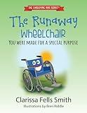 The Runaway Wheelchair: You Were Made for a Special Purpose (The Caregiving Kids Series)