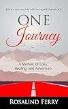One Journey: A Memoir of Loss, Healing, and Adventure
