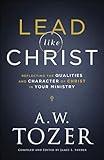 Lead like Christ: Reflecting the Qualities and Character of Christ in Your Ministry