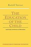 The Education of the Child: And Early Lectures on Education (CW 293 & 66) (Volume 25) (Foundations of Waldorf Education)