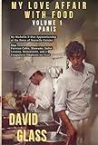 My Love Affair With Food, Volume 1: Paris: My Michelin 3-Star Apprenticeship at the Dawn of Nouvelle Cuisine