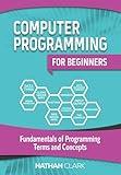Computer Programming for Beginners: Fundamentals of Programming Terms and Concepts