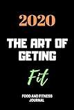 2020 The ART of GETING fit food & fitness journal: Food Journal Gift for Women Fitness Planner Funny Swearing Meal Planner + Exercise Journal for Weight Loss & Diet Plans Undated Gym.