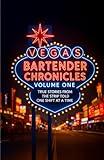 Vegas Bartender Chronicles (Volume One): True Stories From the Strip, Told One Shift at a Time